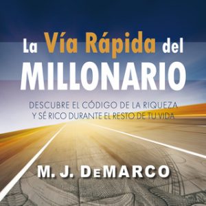 La vía rápida del millonario – M.J. DeMarco [Narrado por Jordi Doménech] [Audiolibro]
