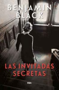 Las invitadas secretas – John Banville, Miguel Temprano Garcìa [ePub & Kindle]