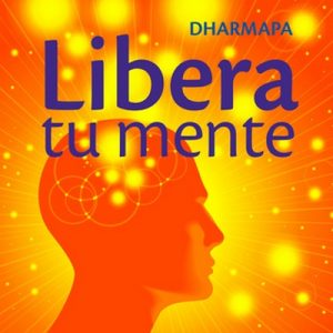 Libera tu mente – Dharmapa [Narrado por Tania Martinez] [Audiolibro]