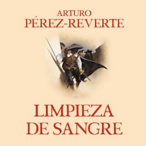 Limpieza de sangre – Arturo Pérez-Reverte [Narrado por Raúl Llorens] [Audiolibro]