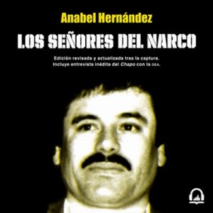 Los señores del narco – Anabel Hernández [Narrado por Karina Castillo] [Audiolibro]