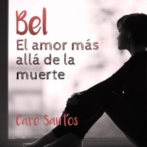 Bel: El amor más allá del la muerte – Care Santos [Narrado por Miriam Monlleó] [Audiolibro]