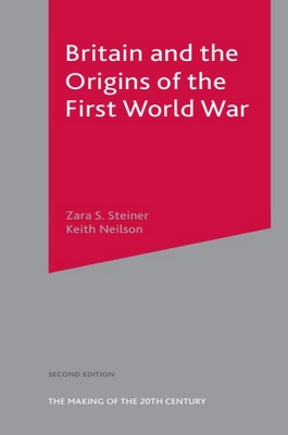 Britain and the Origins of the First World War (The Making of the ...