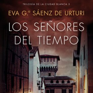 Los señores del tiempo – Eva García Saénz de Urturi [Narrado por Juan Magraner] [Audiolibro]