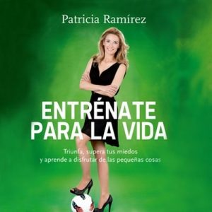 Entrénate para la vida – Patricia Ramírez [Narrado por Lola Sans] [Audiolibro] [Español]