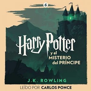 Harry Potter y el misterio del príncipe (Harry Potter 6) – J.K. Rowling [Narrado por Carlos Ponce] [Audiolibro] [Español]