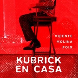 Kubrick en casa – Vicente Molina Foix [Narrado por Luís Pinazo] [Audiolibro] [Español]