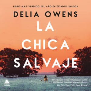 La chica salvaje – Delia Owens [Narrado por Francis Gala] [Audiolibro] [Español]