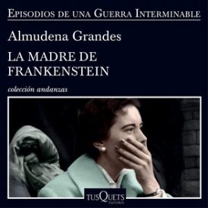 La madre de Frankenstein – Almudena Grandes [Narrado por Carles Sianes, Laura Monedero, Lourdes López] [Audiolibro] [Español]