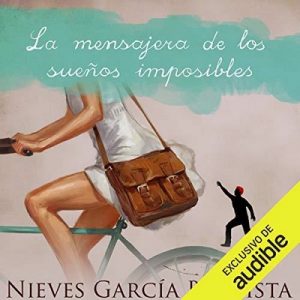 La mensajera de los sueños imposibles – Nieves Garcia Bautista [Narrado por Valeria Estrada] [Audiolibro] [Español]