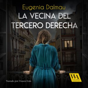 La vecina del tercero derecha – Eugenia Dalmau [Narrado por Francis Gala] [Audiolibro] [Español]