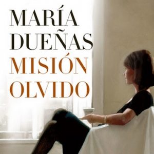 Misión Olvido – María Dueñas [Narrado por Remedios Márquez] [Audiolibro] [Español]
