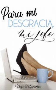 Para mi desgracia, mi jefe – Vega Manhattan [ePub & Kindle]