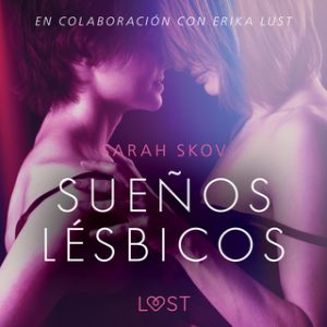 Sueños lésbicos – Relato erótico – Sarah Skov [Narrado por Ana Laura Santana] [Audiolibro] [Español]
