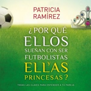 ¿Por qué ellos sueñan con ser futbolistas y ellas princesas? – Patricia Ramírez [Narrado por Lola Sans] [Audiolibro] [Español]