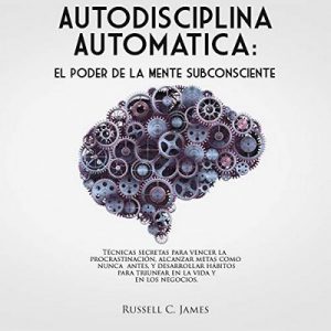 Autodisciplina Automática –  Russell C. James [Narrado por Ernesto Tissot] [Audiolibro] [Español]