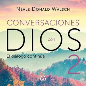 Conversaciones con Dios 2 – Neale Donald Walsch [Narrado por Luis Ávila] [Audiolibro] [Español]