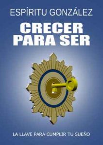 Crecer para ser: La llave para cumplir tu sueño – Espíritu González [ePub & Kindle]