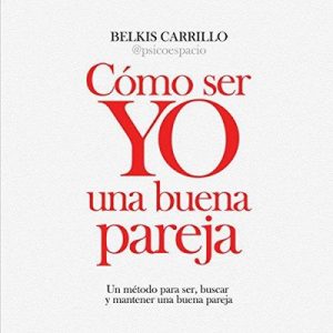 Cómo ser Yo una buena pareja – Belkis Carrillo [Narrado por Belkis Carrillo] [Audiolibro] [Español]