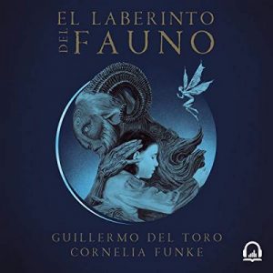 El laberinto del fauno – Guillermo del Toro, Cornelia Funke [Narrado por Kerygma Flores, Luis Ávila] [Audiolibro] [Español]