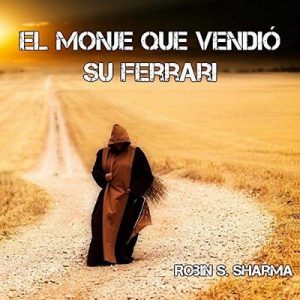 El monje que vendió su ferrari – Robin S. Sharma [Narrado por Raul Garcia, Julio Robles] [Audiolibro] [Español]