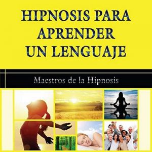 Hipnosis para Aprender un Lenguaje – Maestros de la hipnosis [Narrado por Carlos Mendoza] [Audiolibro] [Español]