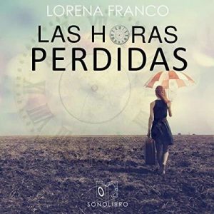 Las horas perdidas – Lorena Franco [Narrado por Mariluz Parras] [Audiolibro] [Español]