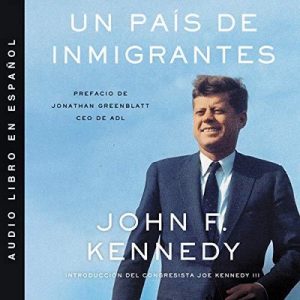 Un país de inmigrantes – John F. Kennedy [Narrado por  Joaquín Chablé] [Audiolibro] [Español]