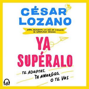 ¡Ya supéralo! – César Lozano [Narrado por César Lozano, Noé Velázquez] [Audiolibro] [Español]