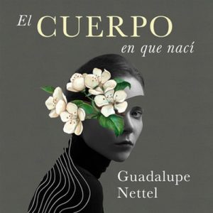 El cuerpo en que nací – Guadalupe Nettel [Narrado por Rocío Olivares] [Audiolibro] [Español]