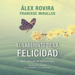 El laberinto de la felicidad – Álex Rovira, Francesc Miralles [Narrado por Pau Ferrer] [Audiolibro] [Español]