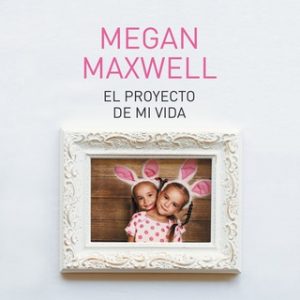 El proyecto de mi vida – Megan Maxwell [Narrado por Nerea Alfonso Mercado] [Audiolibro] [Español]