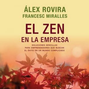 El zen en la empresa – Álex Rovira, Francesc Miralles [Narrado por Enric Puig] [Audiolibro] [Español]