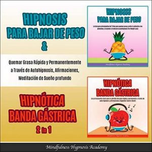 Hipnosis Para Pérdida De Peso & Hipnótica Banda Gástrica – Mindfulness Hypnosis Academy [Narrado por Mauricio Brito] [Audiolibro] [Español]