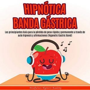 Hipnótica Banda Gástrica – Mindfulness Hypnosis Academy [Narrado por Mauricio Brito] [Audiolibro] [Español]