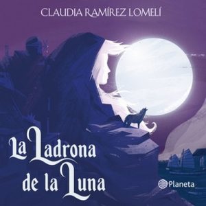 La ladrona de la luna – Claudia Ramírez Lomelí [Narrado por Carlos Garza, Claudia Ramírez] [Audiolibro] [Español]