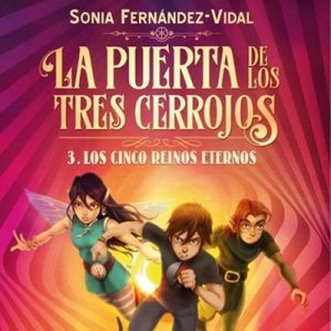 La puerta de los tres cerrojos 3. Los cinco reinos eternos – Sónia Fernández-Vidal [Narrado por Emilio Bianchi] [Audiolibro] [Español]