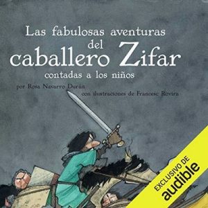 Las Fabulosas Aventuras Del Caballero Zifar Contada A Los Niños (Narración en Castellano) – Rosa Navarro Durán [Narrado Luis Pinazo] [Audiolibro] [Español]