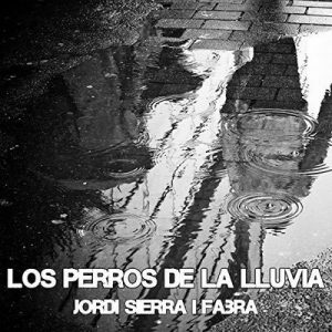 Los perros de la lluvia – Jordi Sierra i Fabra [Narrado por Nacho Béjar] [Audiolibro] [Español]