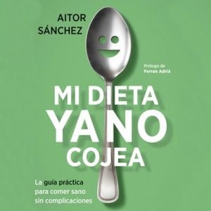 Mi dieta ya no cojea – Aitor Sánchez García [Narrado por Emilio Bianchi] [Audiolibro] [Español]