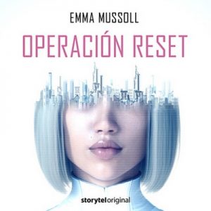 Operación Reset – Emma Mussoll [Narrado por Juan Miguel Díez, Lola Sans] [Audiolibro] [Español] 10/10