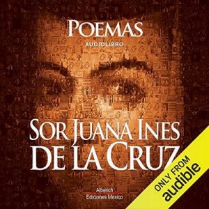 Poemas de Sor Juana Ines De la cruz – Sor Juana Ines De la cruz [Narrado por Joaquin Madrigal] [Audiolibro] [Español]