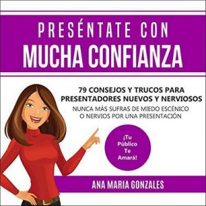 Preséntate Con Mucha Confianza – Ana Gonzales [Narrado por Mercy Barrera] [Audiolibro] [Español]