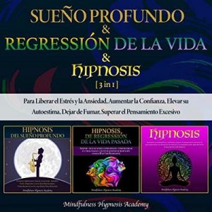 Sueño Profundo & Regresión De La Vida & Hipnosis – Mindfulness Hypnosis Academy [Narrado por Mauricio Brito] [Audiolibro] [Español]
