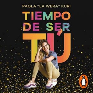 Tiempo de ser tú – Paola Kuri [Narrado por Paola Kuri] [Audiolibro] [Español]