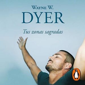 Tus zonas sagradas – Wayne W. Dyer [Narrado por Miguel Ángel Álvarez] [Audiolibro] [Español]