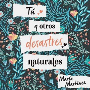 Tú y otros desastres naturales – María Martínez [Narrado por Nerea Alfonso Mercado] [Audiolibro] [Español]