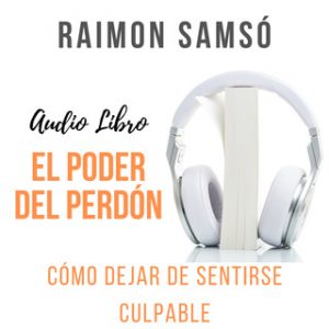 El Poder del Perdón – Raimon Samsó [Narrado por Javier Gauna Medrano] [Audiolibro] [Español]