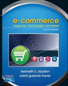 e-commerce, negocios, tecnología, sociedad – Kenneth C. Laudon, Carol Guercio Traver [PDF]