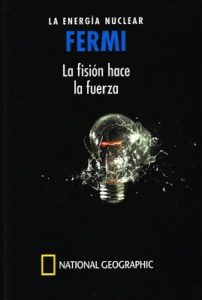 Fermi. La energía nuclear. La fisión hace la fuerza – Antonio Hernández-Fernández [PDF]